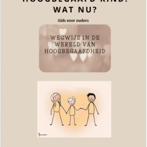 Gids voor ouders - een vermoedelijk hoogbegaafd kind, wat nu?